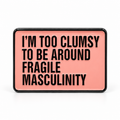 Fragile Masculinity Pin