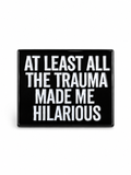 At Least All My Trauma Made Me Hilarious Pin
