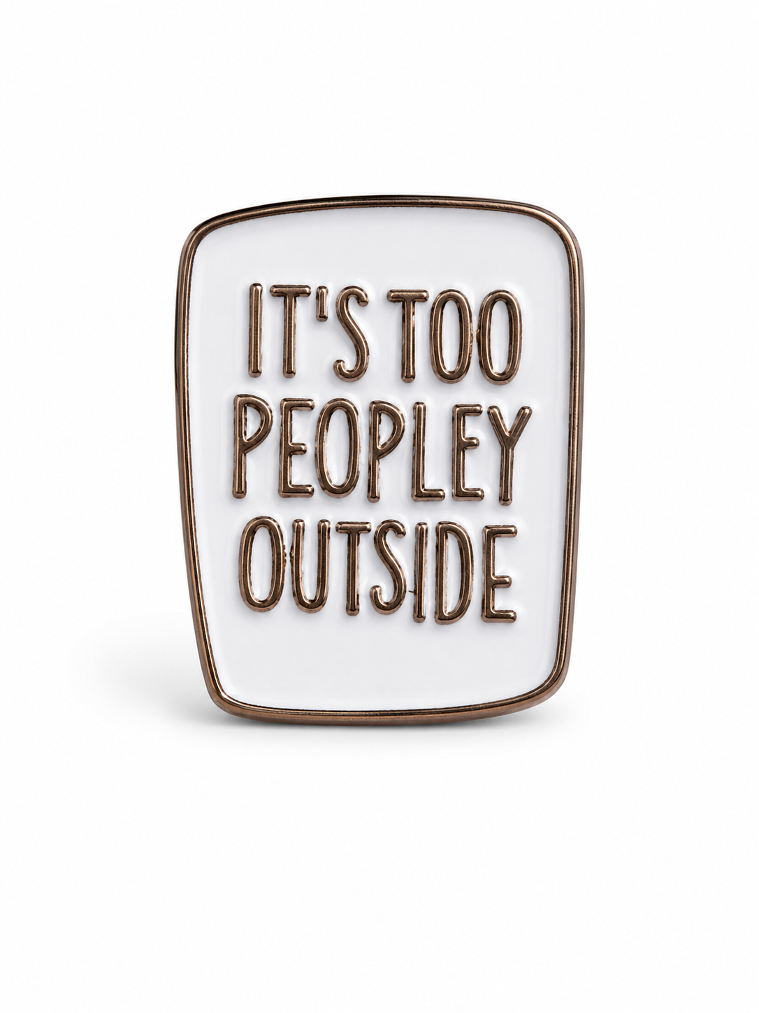 It's Too Peopley Outside Pin