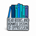 Read Books And Dismantle Systems Of Oppression Pin