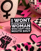 I Won’t Be Remembered As A Woman Who Kept Her Mouth Shut Pin