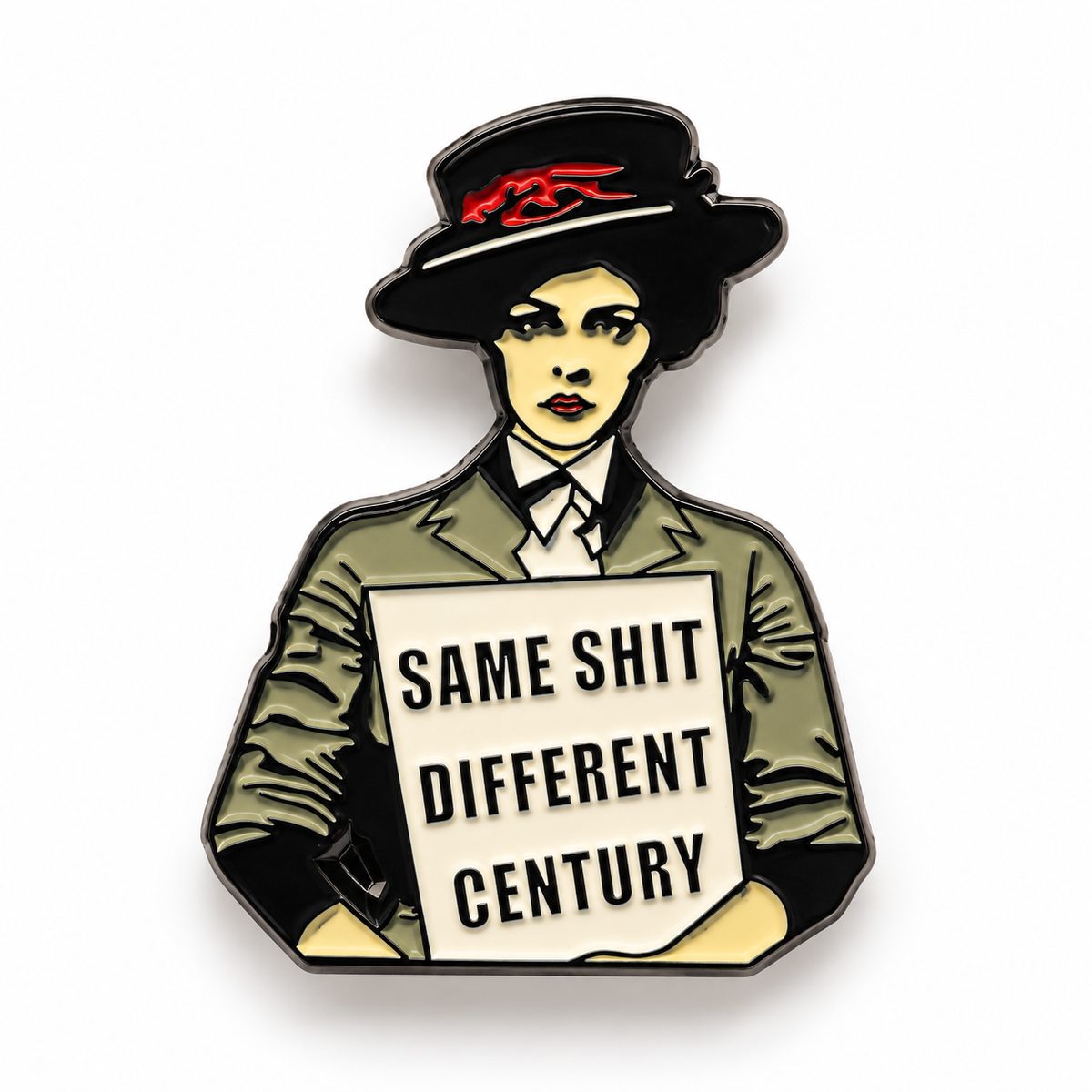 An enamel pin shaped like a woman in a black hat and olive green blazer holding a sign that reads 'SAME SHIT DIFFERENT CENTURY' in bold black text on a white sign, set against a plain white background.